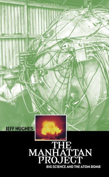 Front cover of the Manhattan Project Big Science and the Atom Bomb by Jeff Hughes