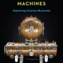 Curious Devices and Mighty Machines Exploring Science Museums by Samuel J M M Alberti